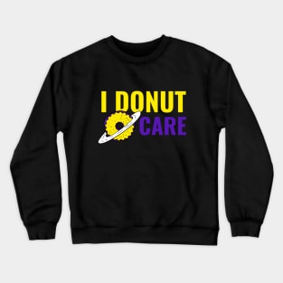 I Donut Care - Funny Donut Quote Crewneck Sweatshirt